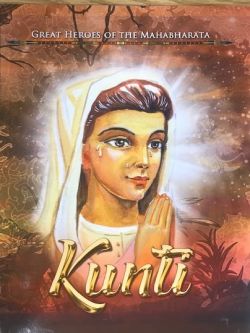 KUNTI, Great Heroes of the Mahabharata